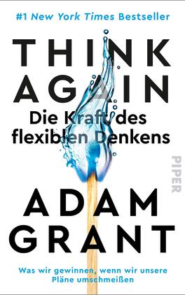 Think Again – Die Kraft des flexiblen Denkens Das Buchcover zeigt einen dynamischen Wasserstrahl, der einen stilisierten Kopf symbolisiert. Im Vordergrund steht ein großes, einprägsames Schriftbild: der Titel „THINK AGAIN“ in fetter, schwarzer Schrift. Darunter in kleinerer, schwarzer Schrift steht der Untertitel „Die Kraft des flexiblen Denkens“. Am unteren Rand ist der Autorennamen „ADAM GRANT“ in gleicher Schriftgröße ebenfalls in Schwarz zu sehen. Der Hintergrund ist in hellem Weiß gehalten, wodurch die Elemente stark zur Geltung kommen.