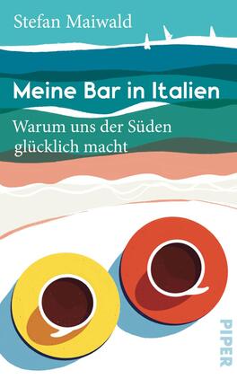 Meine Bar in Italien Das Buchcover zeigt eine stilisierte Darstellung eines Freizeitmotivs mit sanften Wellen in verschiedenen Blau- und Türkistönen, die den Wasserhorizont andeuten. Im Vordergrund sind zwei stilisierte Kaffeetassen in Gelb und Orange platziert, die auf hellen Untertassen stehen. Der Titel „Meine Bar in Italien“ ist in großer, weißer Schrift am oberen Rand platziert, während der Untertitel „Warum uns der Süden glücklich macht“ in kleinerer, blauer Schrift darunter steht. Der Name des Autors, Stefan Maiwald, ist ebenfalls in der oberen Hälfte des Covers platziert.