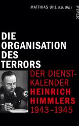 Die Organisation des Terrors - Der Dienstkalender Heinrich Himmlers 1943-1945