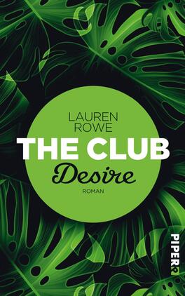 The Club – Desire Das Buchcover zeigt einen kräftigen grünen Hintergrund mit tropischen Blättern, die in verschiedenen Grüntönen angeordnet sind. Zentral befindet sich ein großer, runder Bereich in sattem Grün, in dem der Titel „THE CLUB“ in markanten, weißen Großbuchstaben steht. Darunter ist der Zusatz „Desire“ in eleganter, geschwungener Schriftart gestaltet. Der Name der Autorin „LAUREN ROWE“ ist am oberen Rand des Kreises positioniert. Das Wort „Roman“ befindet sich am unteren Ende.