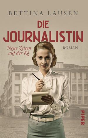 Neue Zeiten auf der Kö – Die Journalistin (Düsseldorf-Saga 1)