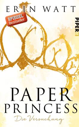Paper Princess Das Buchcover zeigt einen sanften Gelbton als Hintergrund. In der oberen Hälfte sind goldene, geschwungene Kronelemente abgebildet, die eine elegante und verträumte Atmosphäre vermitteln. Auf der unteren Hälfte steht der Titel „PAPER PRINCESS“ in großen, auffälligen, schwarzen Buchstaben. Darunter befindet sich der Untertitel „Die Versuchung“ in etwas kleinerer Schrift. Oben links ist ein rotes Etikett mit der Aufschrift „SPIEGEL Bestseller“ platziert. Der Verlag ist in der unteren rechten Ecke mit dem Namen „PIPER“ angegeben.