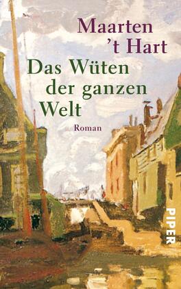 Das Wüten der ganzen Welt Das Buchcover zeigt eine impressionistische Landschaft mit sanften Farben in Pastelltönen, die Elemente wie Häuser und Wasser reflektieren. Der Titel „Das Wüten der ganzen Welt“ ist in großen, grünen Buchstaben prominent platziert, während der Autor „Maarten ’t Hart“ in dunklem Lila darüber steht. Am unteren Rand befindet sich der Verlagsname „PIPER“ in weißer Schrift auf einem farbigen Hintergrund. Die Komposition vermittelt eine ruhige, nachdenkliche Atmosphäre.