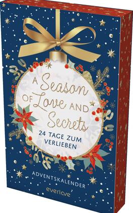 A Season of Love and Secrets Das Buchcover zeigt einen festlichen Adventskalender mit einem blauen Hintergrund, der von schimmernden, weißen Schneeflocken durchzogen ist. Im Zentrum befindet sich eine große, runde Weihnachtskugel in Weiß, umrahmt von grünen und roten Pflanzenmotiven. Der Titel „A Season of Love and Secrets“ ist in einer eleganten, goldenen Schriftart platziert. Unterhalb steht „24 Tage zum Verlieben“ ebenfalls in goldener Schrift. Ein goldener Schleifenbogen krönt die Kugel und trägt zur festlichen Atmosphäre bei.