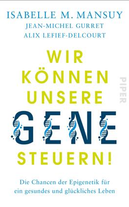 Wir können unsere Gene steuern! Das Buchcover zeigt einen hellen Hintergrund, auf dem der Titel „WIR KÖNNEN UNSERE GENE STEUERN!“ in großen, auffälligen Buchstaben in Gelb und Schwarz hervorsticht. Das Wort „GENE“ enthält ein stilisiertes DNA-Molekül. Unter dem Titel befindet sich der Untertitel „Die Chancen der Epigenetik für ein gesundes und glückliches Leben“ in grauer Schrift. Oben sind die Autorennamen Isabelle M. Mansuy, Jean-Michel Guret und Alix Lefief-Delcourt in einer eleganten blauen Typografie angeordnet.