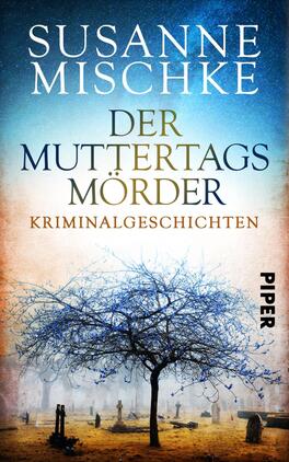 Der Muttertagsmörder Das Buchcover zeigt eine düstere, stimmungsvolle Landschaft mit einer kahlen Baumgruppe vor einem nebelverhangenen Hintergrund. Die Farben verlaufen von einem tiefen Blau oben zu sanften Erdtönen unten. Der Titel „DER MUTTERTAGSMÖRDER“ ist prominent in großen, goldenen Buchstaben platziert, während der Name der Autorin „SUSANNE MISCHKE“ darüber ebenfalls in Großbuchstaben zu sehen ist. Darunter steht der Zusatz „KRIMINALGESCHICHTEN“ in etwas kleinerer Schrift. Am rechten Rand ist das Wort „PIPER“ in schwarzen Buchstaben zu erkennen.