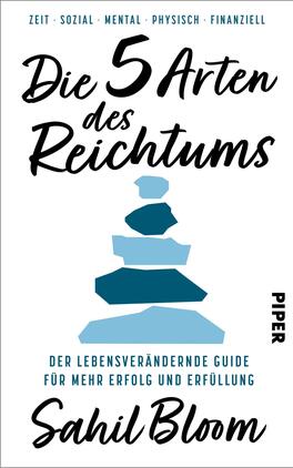 Die 5 Arten des Reichtums Das Buchcover zeigt gestapelte Steine in verschiedenen Blautönen, die Stabilität und Balance symbolisieren. Der Titel „Die 5 Arten des Reichtums“ ist in großen, geschwungenen Buchstaben in Schwarz oben platziert, während der Untertitel „Der lebensverändernde Guide für mehr Erfolg und Erfüllung“ in einer klaren, weißen Schrift darunter steht. Der Name des Autors „Sahil Bloom“ ist in Blau am unteren Rand des Covers zu finden. Die Gesamtatmosphäre vermittelt eine Mischung aus Ruhe und Inspiration.