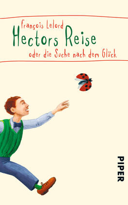 Hectors Reise Das Buchcover zeigt einen fröhlichen jungen Mann, der mit outstretced Händen einem roten Marienkäfer entgegenläuft. Der Hintergrund ist in einem sanften Cremeton gehalten. Der Titel „Hectors Reise“ ist in einem lebhaften Grünton prominent platziert, während der Untertitel „oder die Suche nach dem Glück“ in einer schlichteren Schriftart darunter steht. Der Autorenname „François Lelord“ ist in einem dunkleren Farbton oben links positioniert. Das Verlagslogo „PIPER“ befindet sich am unteren rechten Rand.