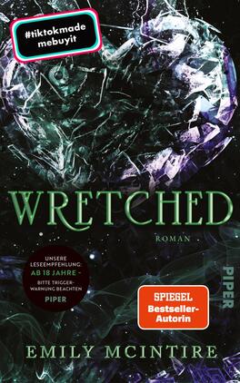 Wretched Das Buchcover zeigt ein mystisches, dunkles Design, dominiert von grünen und schwarzen Farbtönen. In der Mitte des Covers steht der Titel „Wretched“ in großen, eleganten Buchstaben, während der Untertitel „Roman“ in kleinerer Schrift darunter erscheint. Im oberen Bereich befindet sich ein roter Sticker mit dem Text „#tiktokmade mebuyit“, und im unteren Bereich ein runder Hinweis auf die Empfehlung für Lesende ab 18 Jahren sowie das Logo des Verlages „PIPER“. Der Name der Autorin, Emily McIntire, wird ebenfalls prominent platziert. Die Gestaltung vermittelt eine geheimnisvolle und spannende Atmosphäre.