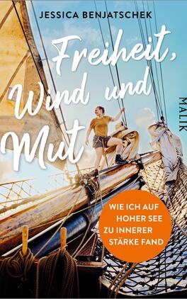 Freiheit, Wind und Mut Das Buchcover zeigt eine nautische Szene mit einer Person, die mutig auf einem Segelschiff steht. Die Farben sind hell und einladend, vorherrschend sind Blau- und Erdtöne. Der Titel „Freiheit, Wind und Mut“ ist in großer, geschwungener Schrift in Weiß gehalten, während der Untertitel „Wie ich auf hoher See zu innerer Stärke fand“ in einem orangen Kreis prominent platziert ist. Der Name der Autorin, Jessica Benjatschek, steht in schlichter Schrift am oberen Rand des Covers.