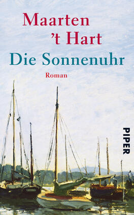 Die Sonnenuhr Das Buchcover zeigt eine sanfte, impressionistische Landschaft mit Segelbooten, die im Wasser liegen. Die Farbpalette umfasst überwiegend pastellfarbene Töne, einschließlich Himmelblau, sanftem Grün und warmen Erdtönen, die eine ruhige Atmosphäre schaffen. Der Titel „Die Sonnenuhr“ sowie der Autorennamen „Maarten ’t Hart“ sind in kräftigen roten bzw. türkisfarbenen Buchstaben gestaltet. Der Zusatz „Roman“ ist in einer kleineren Schrift unter dem Titel platziert. Die Verlagsmarke „PIPER“ befindet sich in der unteren rechten Ecke.