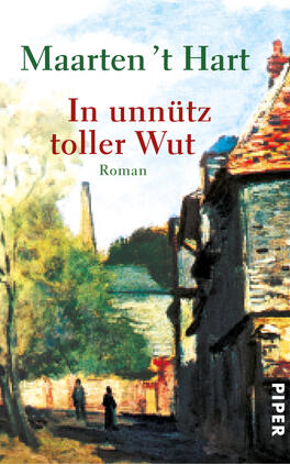 In unnütz toller Wut Das Buchcover zeigt eine malerische Landschaft mit einer ländlichen Straße und Gebäuden im Vordergrund. Die Farbpalette ist von sanften, natürlichen Tönen geprägt, einschließlich Grüntönen, Erdtönen und einem Hauch von Blau. Der Titel „In unnütz toller Wut“ ist in roter Schrift hervorgehoben und deutet auf eine emotionale Thematik hin. Der Autor Maarten ’t Hart ist in grüner Schrift oben platziert. Der Verlag ist durch das Wort „PIPER“ am rechten unteren Rand gekennzeichnet. Die Atmosphäre des Covers vermittelt eine nostalgische und nachdenkliche Stimmung.
