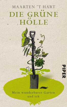 Die grüne Hölle Das Buchcover zeigt einen beige Hintergrund, auf dem ein stilisierter Spaten im Mittelpunkt steht, umrankt von lebendigen grünen Pflanzen und einer kleinen Tierillustration. Die Titelgestaltung „DIE GRÜNE HÖLLE“ ist in großen, auffälligen Buchstaben in einem satten Grün gehalten. Darunter steht in kleinerer Schriftzug „Mein wunderbarer Garten und ich“ in dezentem Grau. Der Autor „MAARTEN ’T HART“ ist am oberen Rand platziert. Rechts unten befindet sich der Verlagsname „PIPER“ in einfacher, schwarzer Schrift.