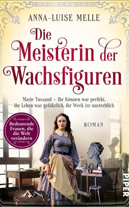 Die Meisterin der Wachsfiguren Das Buchcover zeigt eine historisch inspirierte Illustration mit der Hauptfigur Marie Tussaud, die in einem eleganten, historischen Kleid in einem Atelier steht. Hinter ihr sind mehrere Wachsfiguren zu sehen. Der Hintergrund ist in sanften, hellen Farben gehalten, während die Schriftzüge in dunklem Rot und Schwarz kontrastreich hervortreten. Der Titel „Die Meisterin der Wachsfiguren“ ist prominent platziert. Oben befindet sich der Autorenname Anna-Luise Melle. Ein lila Kreis verziert den unteren linken Teil mit dem Text „Bedeutende Frauen, die die Welt verändern“.