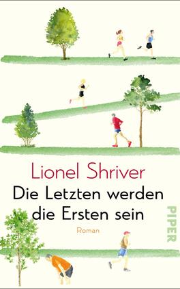 Die Letzten werden die Ersten sein Das Buchcover zeigt eine helle, minimalistische Gestaltung mit sanften, aquarellierten Farben. In vertikalen Abschnitten sind verschiedene Personen abgebildet, die joggen oder spazieren. Die Charaktere sind unterschiedlich groß und tragen sportliche Kleidung. Der Titel „Die Letzten werden die Ersten sein“ von Lionel Shriver ist in einer modernen Schriftart in Schwarz und Rot platziert, während das Wort „Roman“ in kleinerer Schrift darunter steht. Das Verlagslogo „PIPER“ ist in hellgrüner Farbe an der rechten unteren Ecke zu finden.