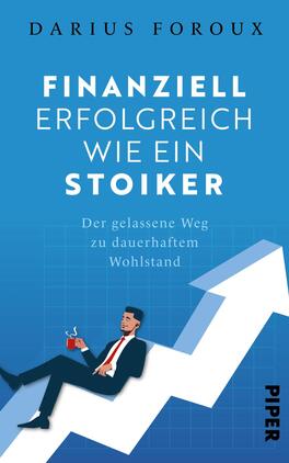 Finanziell erfolgreich wie ein Stoiker Das Buchcover zeigt einen hellblauen Hintergrund, auf dem ein Mann in moderner Geschäftskleidung entspannt auf einem Stuhl sitzt und mit einer Tasse in der Hand auf eine aufsteigende Grafik blickt. Der Titel „FINANZIELL ERFOLGREICH WIE EIN STOIKER“ ist in großen, weißen Buchstaben prominent platziert. Darunter steht in kleinerer Schrift „Der gelassene Weg zu dauerhaftem Wohlstand“. Der Autorenname „Darius Foroux“ ist oben auf dem Cover zu finden. Die Gesamtdarstellung vermittelt eine Atmosphäre von Ruhe und Erfolg.