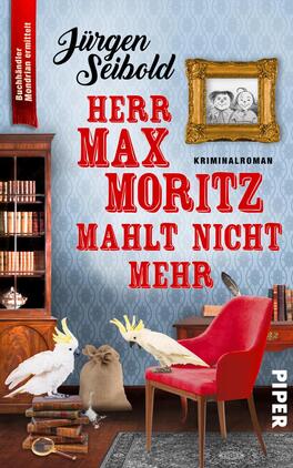 Herr Max Moritz mahlt nicht mehr Das Buchcover zeigt eine stilvolle Wohnzimmerszene mit einer blauen Tapete im Hintergrund. Im Vordergrund steht ein roter Sessel neben einem Tisch mit einem weißen Papagei und einem anderen Tier, das auf dem Boden sitzt. Auf dem Tisch ist ein Bilderrahmen mit zwei abgebildeten Kindern zu sehen. Der Titel „Herr Max Moritz maht nicht mehr“ ist in auffälligem roten Schriftzug gehalten, während der Autor „Jürgen Seibold“ in einer eleganten Schrift oben platziert ist. Am oberen Rand befindet sich ein rotes Banner mit dem Text „Buchhändler Modernität verpflichtet“.