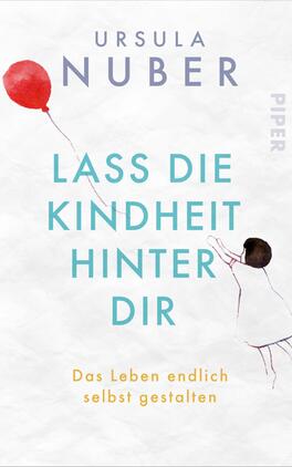 Lass die Kindheit hinter Dir Das Buchcover zeigt eine zarte, pastellfarbene Illustration mit einer handgezeichneten Figur eines Kindes, das einen roten Ballon hält. Der Titel „Lass die Kindheit hinter dir“ ist in einer weichen, türkisfarbenen Schrift mittig platziert, während der Name der Autorin, „Ursula Nuber“, oben in großer, klarer Schrift steht. Im unteren Bereich befindet sich der Untertitel „Das Leben endlich selbst gestalten“ in einer schlichten Schrift. Die Atmosphäre ist sanft und anregend, was die Themen von Wachstum und Selbstfindung widerspiegelt.