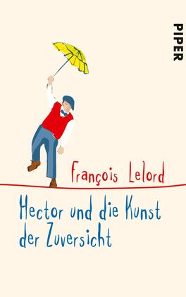 Hector und die Kunst der Zuversicht Das Buchcover zeigt einen jungen Mann mit dunklem Haar, der ein rotes Oberteil und eine blaue Hose trägt. Er hält einen gelben Regenschirm und steht über einer roten Linie, die sich horizontal über das Cover zieht. Der Hintergrund ist in einem sanften Beige gehalten. Der Titel „Hector und die Kunst der Zuversicht“ ist in einer leichten, verspielten Schrift in Blau gestaltet, während der Autorennamen „François Lelord“ in Rot darüber steht.