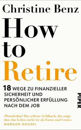 How to Retire Das Buchcover zeigt einen schlicht gestalteten, weißen Hintergrund. Im oberen Bereich steht der Name „Christine Benz“ in schwarzer Schrift. Darunter dominiert der Titel „How to Retire“ in großen, fettgedruckten Buchstaben, wobei „How to“ in Schwarz und „Retire“ in auffälligem Orange erscheint. Am unteren Rand befindet sich der Untertitel „18 Wege zu finanzieller Sicherheit und persönlicher Erfüllung nach dem Job“ in kleinerer, schwarzer Schrift, gefolgt vom Verlagsnamen „PIPER“. Das Design vermittelt einen modernen und informativen Eindruck.