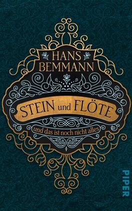 Stein und Flöte Das Buchcover zeigt eine elegante, dunkelgrüne Hintergrundfarbe mit dezentem Muster. In der Mitte befindet sich ein aufwendiger, goldener Rahmen mit floralen Motiven. Der Titel „STEIN und FLÖTE“ erscheint in großen, geschwungenen Buchstaben in goldener Schrift. Darüber steht der Autorennamen „HANS BEMMANN“ in einer klassischen, weißen Schrift. Unter dem Titel steht der Zusatz „und das ist noch nicht alles“ in einer schmalen, weißen Schrift. Der Verlag ist in einem hellblauen, modernen Schriftzug am unteren Rand platziert.