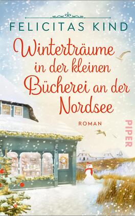 Winterträume in der kleinen Bücherei an der Nordsee Das Buchcover zeigt eine idyllische Winterlandschaft mit einem kleinen, gemütlichen Buchladen an der Nordsee. Der Hintergrund ist in sanften Blau- und Weißtönen gehalten, während im Vordergrund eine verschneite Szene mit einem Schneemann und einem dekorierten Vorfenster zu sehen ist. Der Titel „Winterträume in der kleinen Bücherei an der Nordsee“ ist in eleganter roter Schrift platziert. Der Name der Autorin, Felicitas Kind, steht oben in einer schlichten Schriftart. Das Cover vermittelt eine einladende, besinnliche Atmosphäre.
