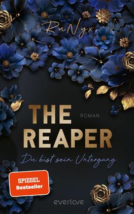 The Reaper – Du bist sein Untergang Das Buchcover zeigt eine dunkle Hintergrundfarbe, die von einer Vielzahl in Blau- und Goldtönen gestalteter Blumen umrahmt wird. In der Mitte prangt der Titel „THE REAPER“ in großen, goldenen Buchstaben, darunter steht „ROMAN“ in etwas kleinerer Schrift. Der Untertitel „Du bist sein Untergang“ ist in geschwungener, heller Schrift am unteren Rand platziert. Oben links befindet sich der Autorenname „RuNyx“. Eine runde Leiste mit der Aufschrift „UNSERE LESEEMPFEHLUNG: AB 18 JAHRE CONTENTWARNUNG BEACHTEN“ ergänzt das Cover.