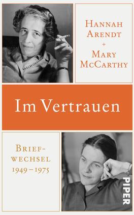 Im Vertrauen Das Buchcover zeigt eine obere Hälfte mit zwei Porträts von Hannah Arendt und Mary McCarthy, die beide in Schwarz-Weiß gehalten sind und unterschiedliche Gesichtsausdrücke zeigen. Darunter ist der Titel „Im Vertrauen“ in einer großen, eleganten, weißen Schrift auf orangefarbenem Hintergrund platziert. Unter dem Titel steht der Zusatz „Briefwechsel 1949–1975“ in kleinerer, heller Schrift. Der Verlag „Piper“ wird in der unteren Ecke in kleiner Schrift angezeigt. Die Gestaltung vermittelt eine vertrauliche und nachdenkliche Atmosphäre.
