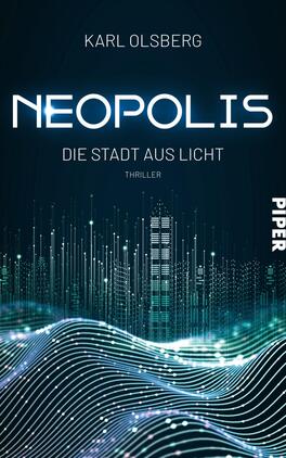 Neopolis – Die Stadt aus Licht Das Buchcover zeigt einen futuristischen Stadtansicht mit leuchtenden, strukturierten Kokons und Wellen, die in verschiedenen Blautönen gehalten sind. Oben steht der Titel „NEOPOLIS“ in großer, weißer Schrift, darunter der Untertitel „DIE STADT AUS LICHT“ und das Wort „THRILLER“ in einer kleineren Schriftgröße. Am rechten Rand befindet sich der Verlagsname „PIPER“ in weißer Schrift. Die Gestaltung vermittelt eine geheimnisvolle und technologisch fortschrittliche Atmosphäre.