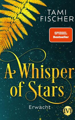 Signierte Ausgabe: A Whisper of Stars Das Buchcover zeigt einen nächtlichen Himmel, beleuchtet von funkelnden Sternen, die eine träumerische Atmosphäre schaffen. Im oberen Bereich sind grüne Farne zu sehen, die einen sanften Kontrast zur dunkelblauen Hintergrundfarbe bilden. Der Titel „A Whisper of Stars“ ist in einer eleganten, goldenen Schriftart gehalten, während das Wort „Erwacht“ darunter in einer schlichteren Schriftart erscheint. Oben rechts prangt ein rotes Feld mit dem Hinweis „SPIEGEL Bestseller“. Der Autorinnennamen „Tami Fischer“ ist in einer klaren Schrift platziert.