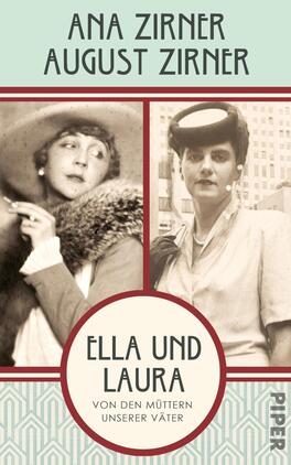 Ella und Laura Das Buchcover zeigt zwei historische Schwarz-Weiß-Fotografien von Frauen, die in stilvollen Hüten gekleidet sind. Links ist eine Frau in einem pelzbesetzten Mantel zu sehen, rechts eine weitere Frau mit einem dunklen Hut. Der Hintergrund ist in sanften Pastelltönen gehalten. Der Titel „ELLA UND LAURA“ ist geschwungen in der Mitte platziert, gefolgt von dem Untertitel „von den Müttern unserer Väter“ in einer schlichten Schriftart. Oben stehen die Namen „ANA ZIRNER“ und „AUGUST ZIRNER“.