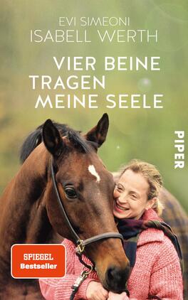 Vier Beine tragen meine Seele Das Buchcover zeigt eine lächelnde Frau mit langen, blonden Haaren, die liebevoll ein braunes Pferd umarmt. Der Hintergrund ist unscharf und vermittelt eine natürliche, harmonische Atmosphäre. Der Titel „VIER BEINE TRAGEN MEINE SEELE“ steht in großen, weißen Buchstaben im oberen Bereich, während die Namen der Autorinnen „EVI SIMEONI“ und „ISABELL WERTH“ darüber erscheinen. Die Farbpalette ist warm und einladend, mit sanften Erdtönen und einem Hauch von Grün. Rechts unten befindet sich ein orangefarbener Button mit dem Text „SPIEGEL Bestseller“.